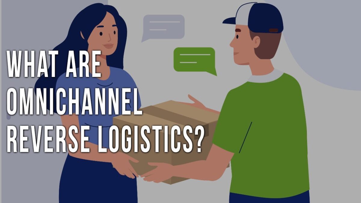 The Omnichannel Reverse Logistics Explained